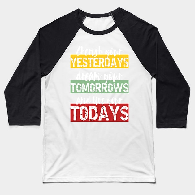 Living Fully - cherish your yesterdays, dream your tomorrows and live your todays Baseball T-Shirt by PlusAdore